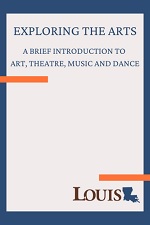 Exploring the Arts: A Brief Introduction to Art, Theatre, Music, and Dance